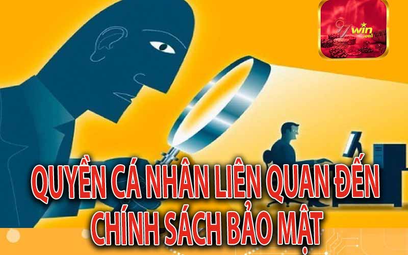 Quyền cá nhân liên quan đến chính sách  bảo mật
